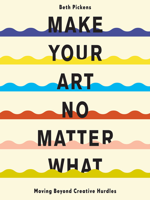 Title details for Make Your Art No Matter What by Beth Pickens - Wait list